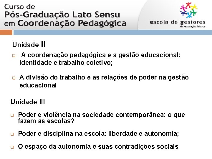 Unidade II q A coordenação pedagógica e a gestão educacional: identidade e trabalho coletivo;