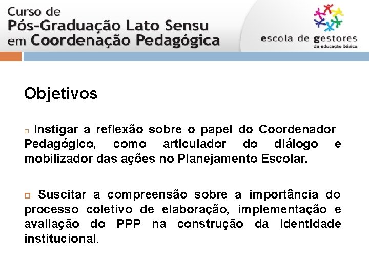 Objetivos Instigar a reflexão sobre o papel do Coordenador Pedagógico, como articulador do diálogo