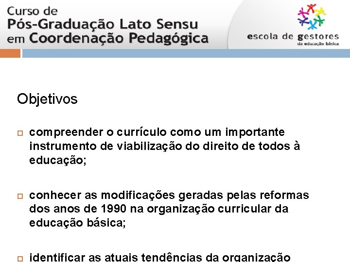 Objetivos compreender o currículo como um importante instrumento de viabilização do direito de todos