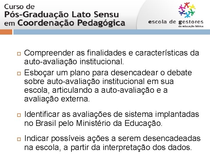  Compreender as finalidades e características da auto-avaliação institucional. Esboçar um plano para desencadear