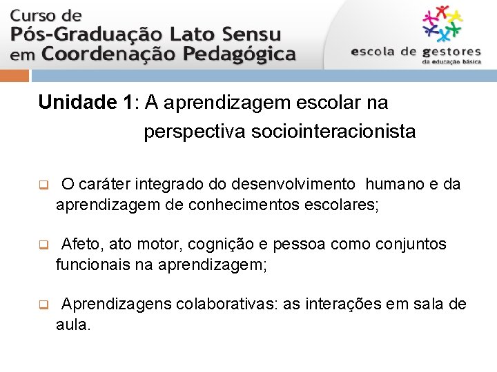 Unidade 1: A aprendizagem escolar na perspectiva sociointeracionista q O caráter integrado do desenvolvimento