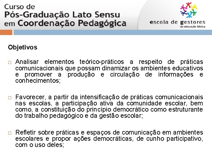 Objetivos Analisar elementos teórico-práticos a respeito de práticas comunicacionais que possam dinamizar os ambientes