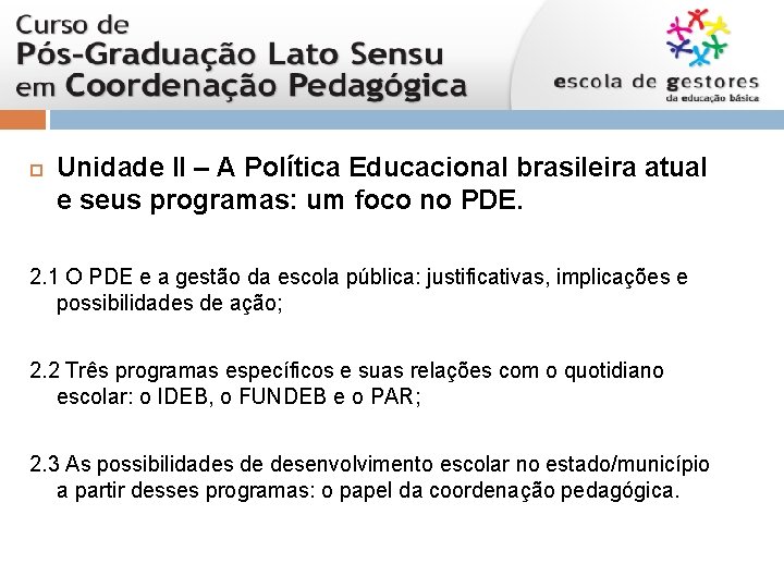  Unidade II – A Política Educacional brasileira atual e seus programas: um foco