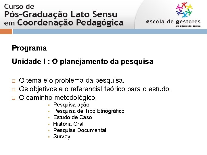 Programa Unidade I : O planejamento da pesquisa q q q O tema e