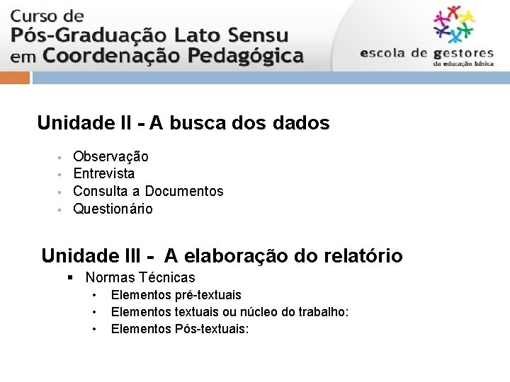 Unidade II - A busca dos dados § § Observação Entrevista Consulta a Documentos