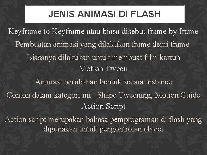 JENIS ANIMASI DI FLASH Keyframe to Keyframe atau biasa disebut frame by frame Pembuatan