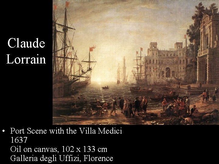 Claude Lorrain • Port Scene with the Villa Medici 1637 Oil on canvas, 102