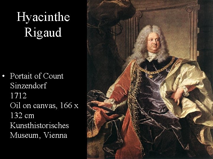 Hyacinthe Rigaud • Portait of Count Sinzendorf 1712 Oil on canvas, 166 x 132