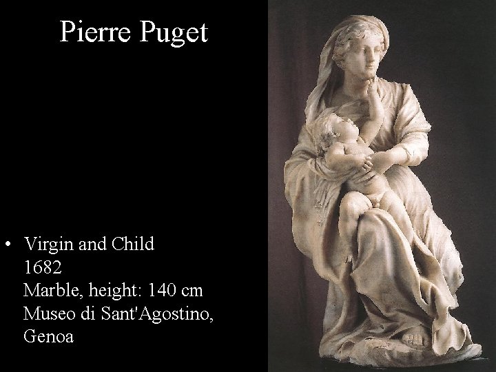 Pierre Puget • Virgin and Child 1682 Marble, height: 140 cm Museo di Sant'Agostino,