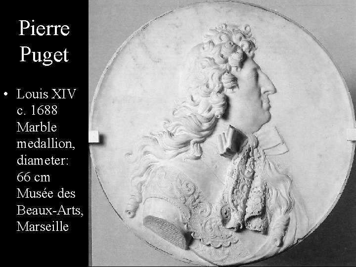 Pierre Puget • Louis XIV c. 1688 Marble medallion, diameter: 66 cm Musée des