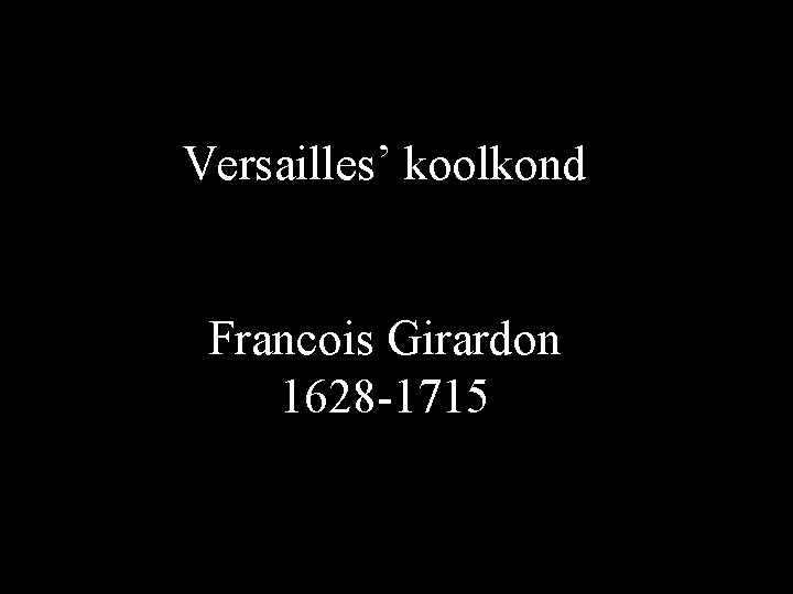 Versailles’ koolkond Francois Girardon 1628 -1715 