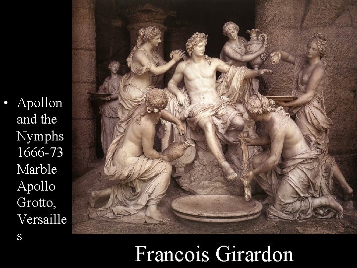  • Apollon and the Nymphs 1666 -73 Marble Apollo Grotto, Versaille s Francois