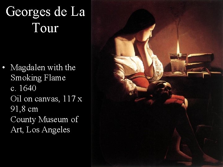 Georges de La Tour • Magdalen with the Smoking Flame c. 1640 Oil on