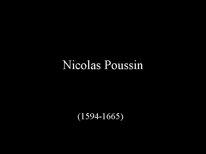 Nicolas Poussin (1594 -1665) 