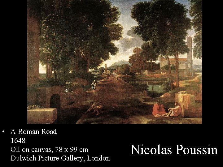  • A Roman Road 1648 Oil on canvas, 78 x 99 cm Dulwich