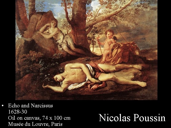  • Echo and Narcissus 1628 -30 Oil on canvas, 74 x 100 cm