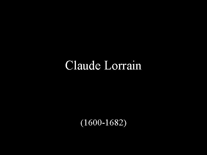 Claude Lorrain (1600 -1682) 