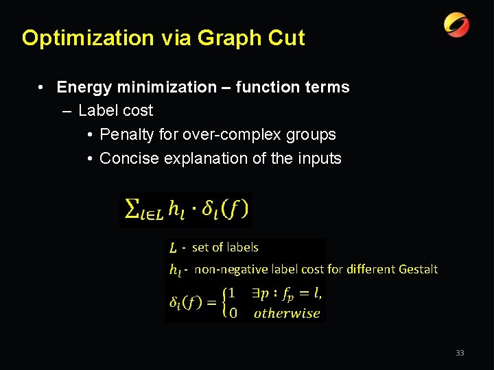 Optimization via Graph Cut • Energy minimization – function terms – Label cost •