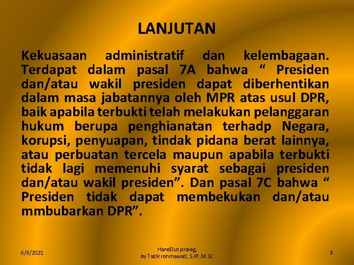 LANJUTAN Kekuasaan administratif dan kelembagaan. Terdapat dalam pasal 7 A bahwa “ Presiden dan/atau