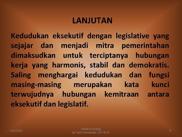 LANJUTAN Kedudukan eksekutif dengan legislative yang sejajar dan menjadi mitra pemerintahan dimaksudkan untuk terciptanya