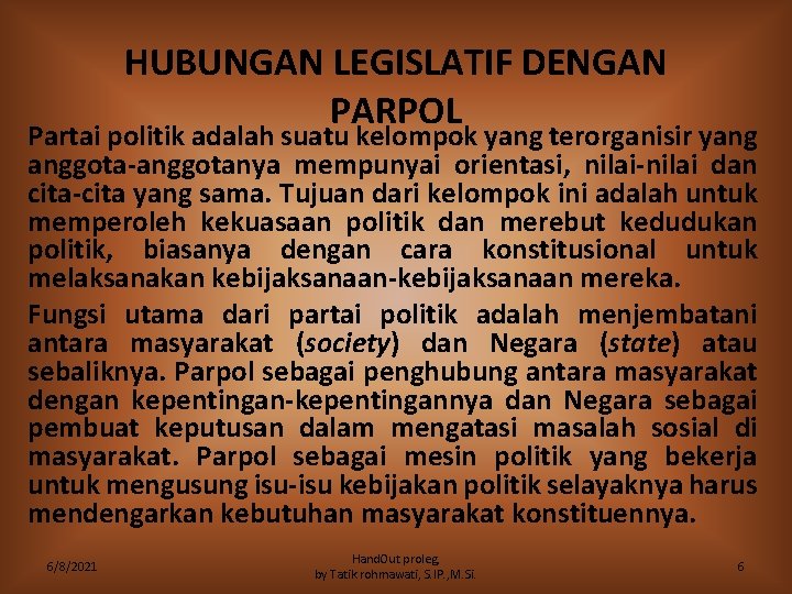 HUBUNGAN LEGISLATIF DENGAN PARPOL Partai politik adalah suatu kelompok yang terorganisir yang anggota-anggotanya mempunyai