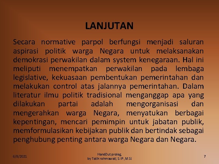 LANJUTAN Secara normative parpol berfungsi menjadi saluran aspirasi politik warga Negara untuk melaksanakan demokrasi