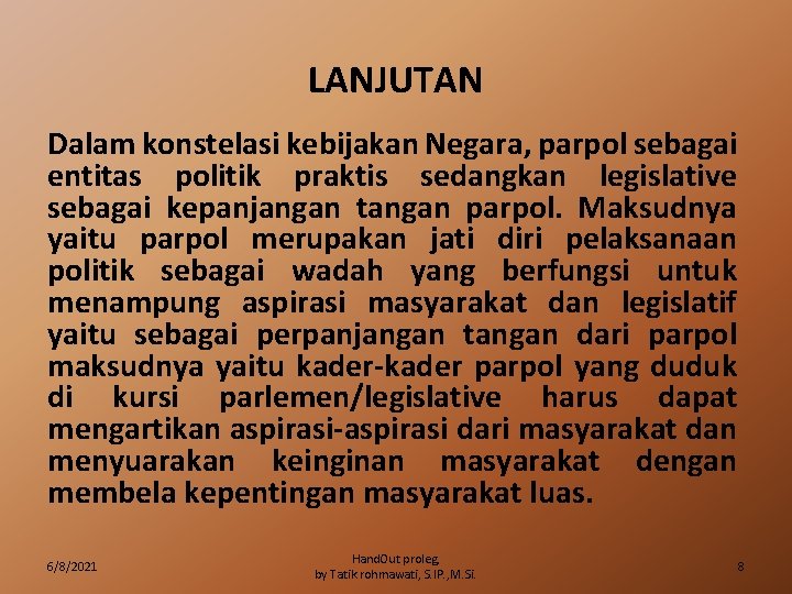 LANJUTAN Dalam konstelasi kebijakan Negara, parpol sebagai entitas politik praktis sedangkan legislative sebagai kepanjangan