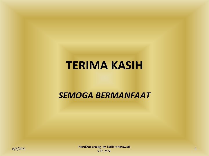 TERIMA KASIH SEMOGA BERMANFAAT 6/8/2021 Hand. Out proleg, by Tatik rohmawati, S. IP. ,