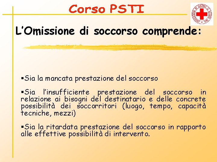 L’Omissione di soccorso comprende: §Sia la mancata prestazione del soccorso §Sia l’insufficiente prestazione del