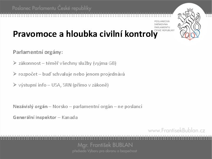 Pravomoce a hloubka civilní kontroly Parlamentní orgány: Ø zákonnost – téměř všechny služby (vyjma