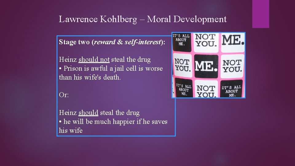 Lawrence Kohlberg – Moral Development Stage two (reward & self-interest): Heinz should not steal