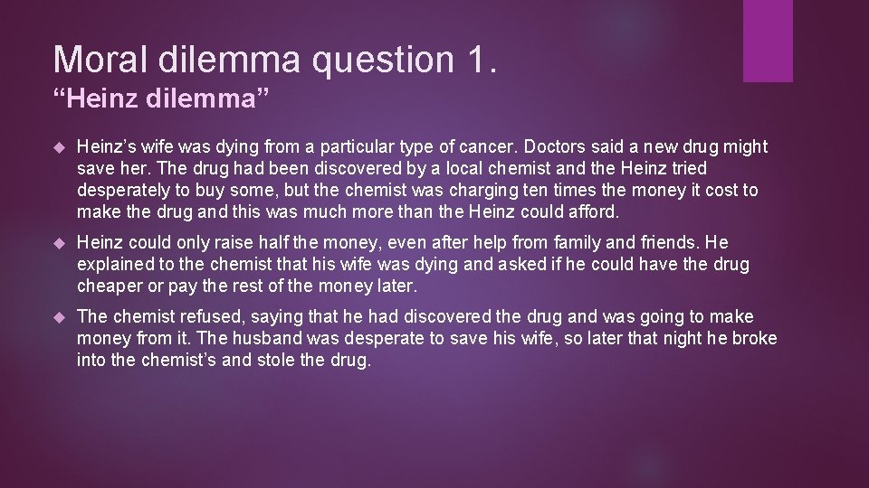 Moral dilemma question 1. “Heinz dilemma” Heinz’s wife was dying from a particular type