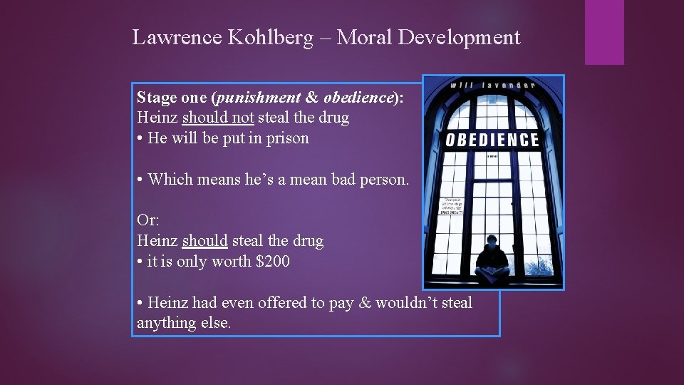 Lawrence Kohlberg – Moral Development Stage one (punishment & obedience): Heinz should not steal