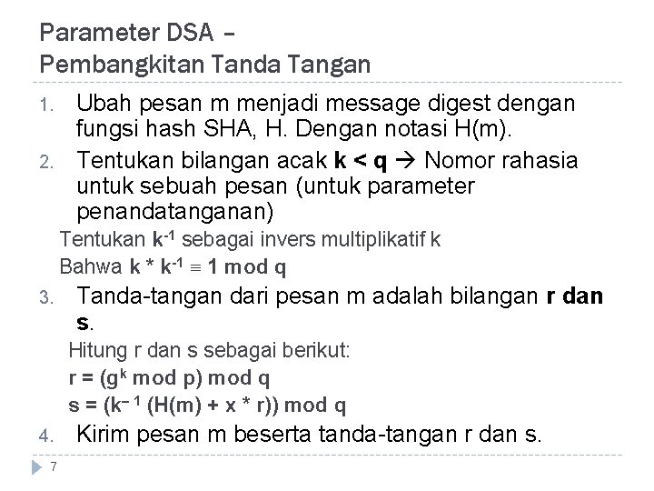 Parameter DSA – Pembangkitan Tanda Tangan 1. 2. Ubah pesan m menjadi message digest