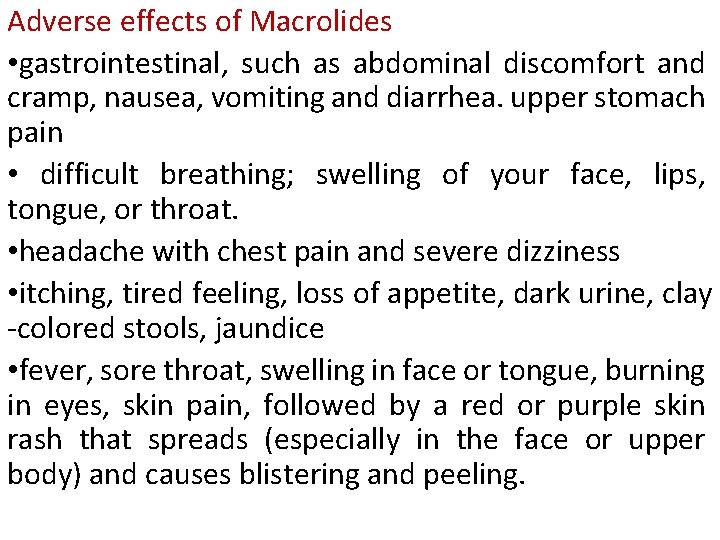 Adverse effects of Macrolides • gastrointestinal, such as abdominal discomfort and cramp, nausea, vomiting Adverse effects of Macrolides • gastrointestinal, such as abdominal discomfort and cramp, nausea, vomiting
