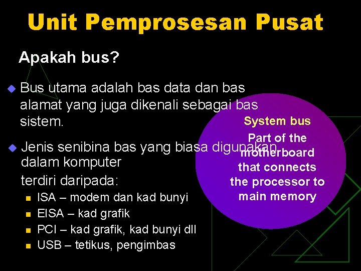 Unit Pemprosesan Pusat Apakah bus? u Bus utama adalah bas data dan bas alamat