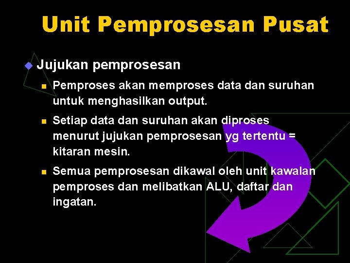 Unit Pemprosesan Pusat u Jujukan pemprosesan n Pemproses akan memproses data dan suruhan untuk