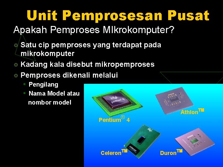Unit Pemprosesan Pusat Apakah Pemproses MIkrokomputer? Satu cip pemproses yang terdapat pada mikrokomputer °