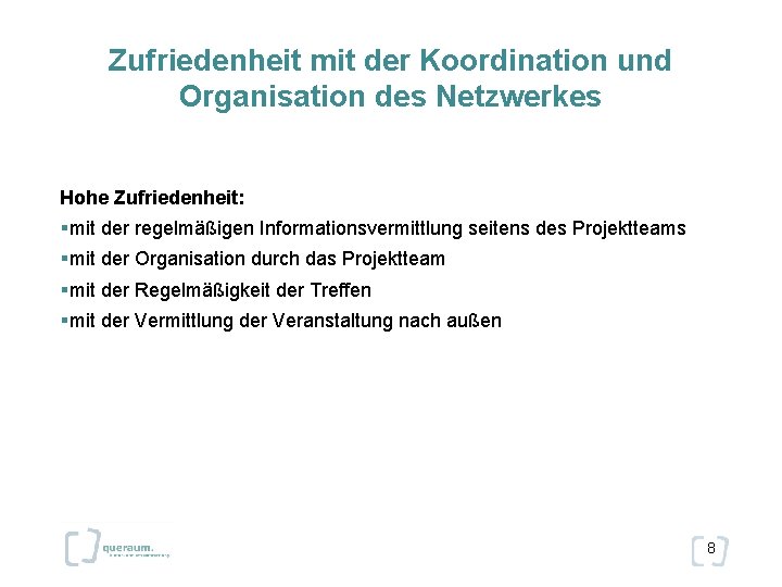Zufriedenheit mit der Koordination und Organisation des Netzwerkes Hohe Zufriedenheit: §mit der regelmäßigen Informationsvermittlung