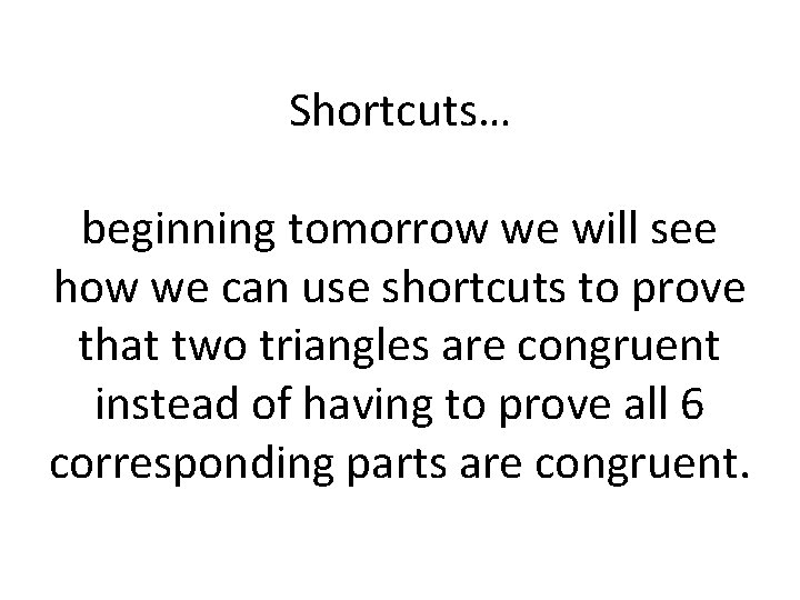 Shortcuts… beginning tomorrow we will see how we can use shortcuts to prove that