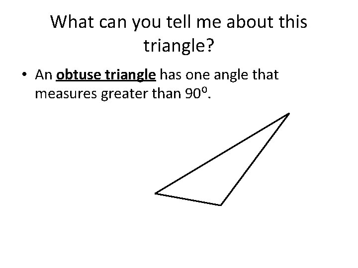 What can you tell me about this triangle? • An obtuse triangle has one