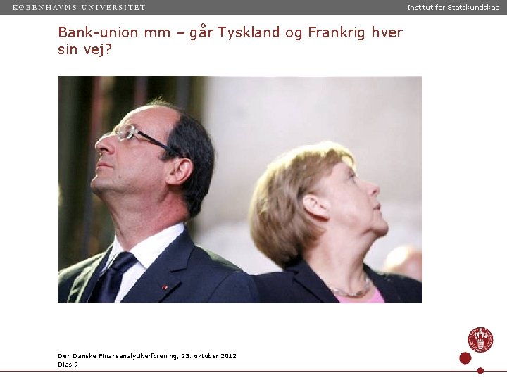 Institut for Statskundskab Bank-union mm – går Tyskland og Frankrig hver sin vej? Den