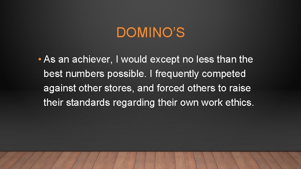 DOMINO’S • As an achiever, I would except no less than the best numbers