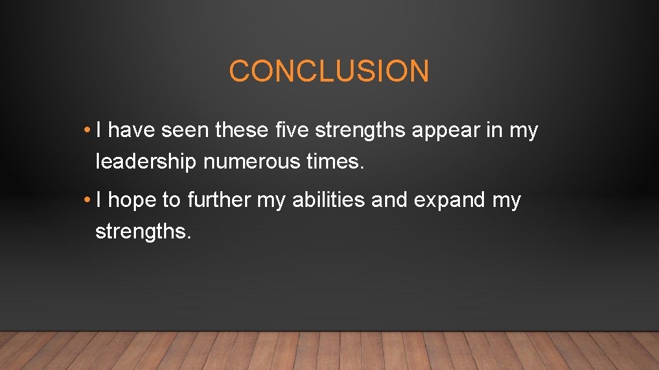 CONCLUSION • I have seen these five strengths appear in my leadership numerous times.