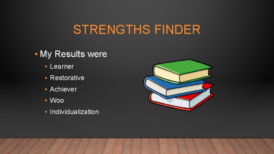 STRENGTHS FINDER • My Results were • Learner • Restorative • Achiever • Woo