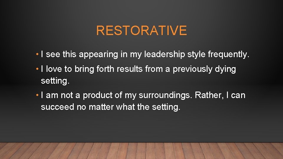 RESTORATIVE • I see this appearing in my leadership style frequently. • I love