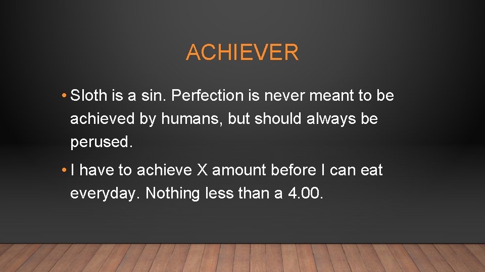 ACHIEVER • Sloth is a sin. Perfection is never meant to be achieved by