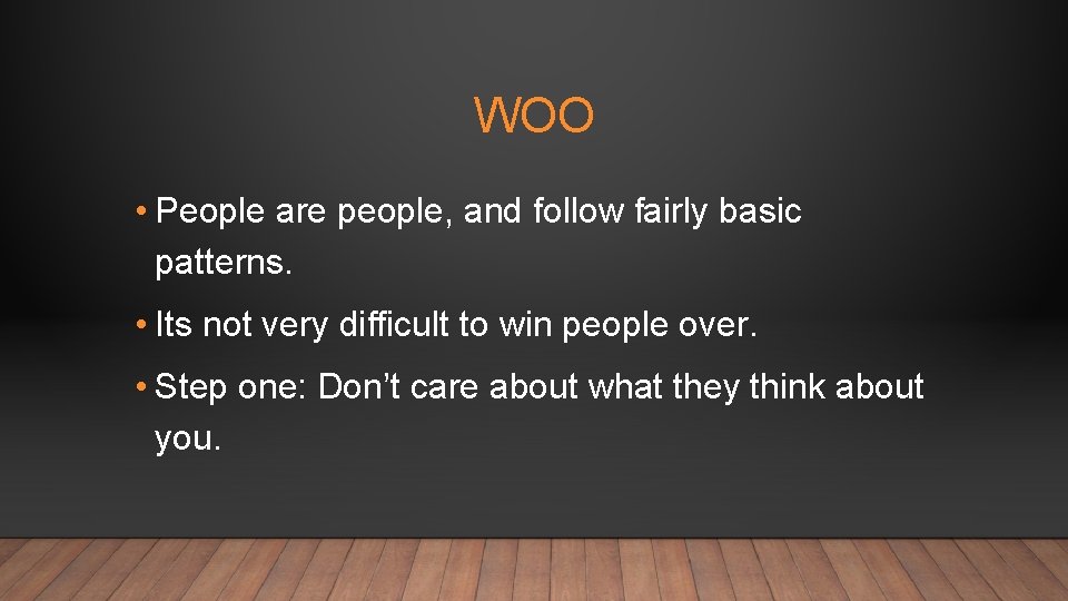 WOO • People are people, and follow fairly basic patterns. • Its not very