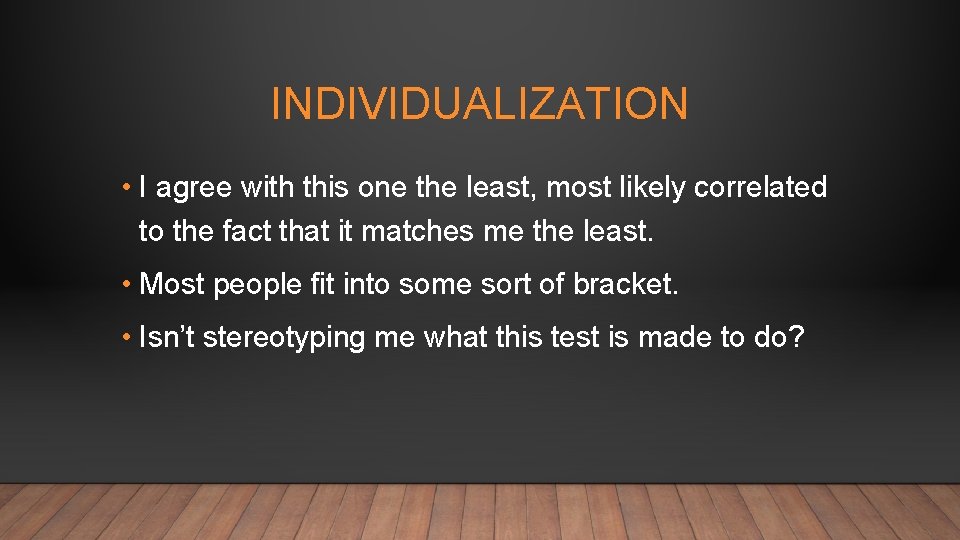 INDIVIDUALIZATION • I agree with this one the least, most likely correlated to the