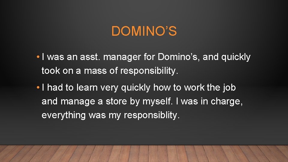 DOMINO’S • I was an asst. manager for Domino’s, and quickly took on a